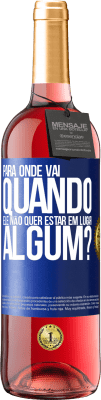 29,95 € Envio grátis | Vinho rosé Edição ROSÉ para onde vai quando ele não quer estar em lugar algum? Etiqueta Azul. Etiqueta personalizável Vinho jovem Colheita 2024 Tempranillo