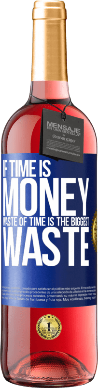 29,95 € Free Shipping | Rosé Wine ROSÉ Edition If time is money, waste of time is the biggest waste Blue Label. Customizable label Young wine Harvest 2024 Tempranillo