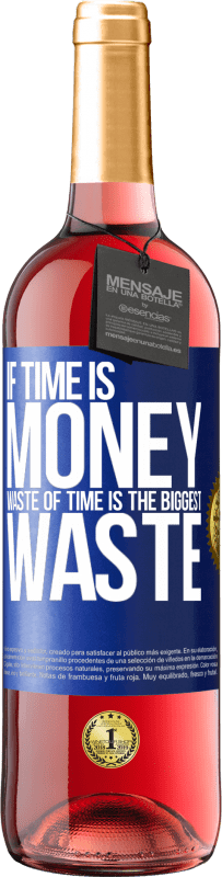 29,95 € Free Shipping | Rosé Wine ROSÉ Edition If time is money, waste of time is the biggest waste Blue Label. Customizable label Young wine Harvest 2025 Tempranillo