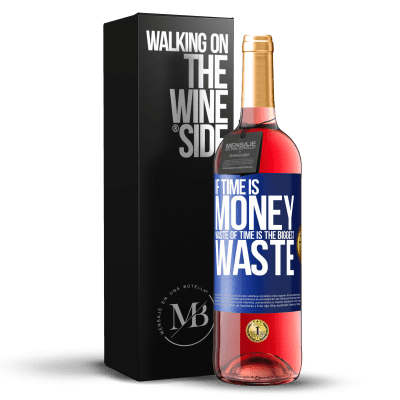 «If time is money, waste of time is the biggest waste» ROSÉ Edition