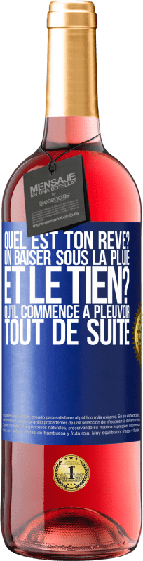 29,95 € Envoi gratuit | Vin rosé Édition ROSÉ Quel est ton rêve? Un baiser sous la pluie. Et le tien? Qu'il commence à pleuvoir tout de suite Étiquette Bleue. Étiquette personnalisable Vin jeune Récolte 2024 Tempranillo