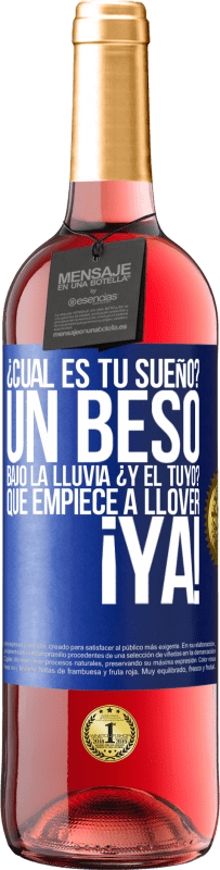 29,95 € Envío gratis | Vino Rosado Edición ROSÉ ¿Cuál es tu sueño? Un beso bajo la lluvia. ¿Y el tuyo? Que empiece a llover ya Etiqueta Azul. Etiqueta personalizable Vino joven Cosecha 2024 Tempranillo