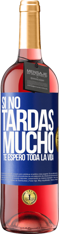 29,95 € Envío gratis | Vino Rosado Edición ROSÉ Si no tardas mucho, te espero toda la vida Etiqueta Azul. Etiqueta personalizable Vino joven Cosecha 2024 Tempranillo