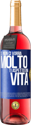 29,95 € Spedizione Gratuita | Vino rosato Edizione ROSÉ Se non ci vorrà molto, ti aspetto una vita Etichetta Blu. Etichetta personalizzabile Vino giovane Raccogliere 2024 Tempranillo