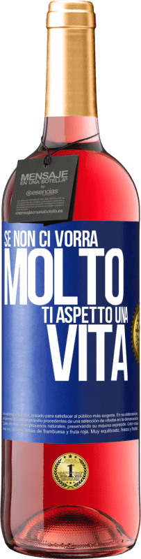 29,95 € Spedizione Gratuita | Vino rosato Edizione ROSÉ Se non ci vorrà molto, ti aspetto una vita Etichetta Blu. Etichetta personalizzabile Vino giovane Raccogliere 2024 Tempranillo