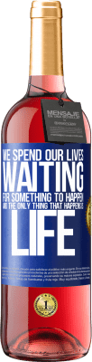 29,95 € Free Shipping | Rosé Wine ROSÉ Edition We spend our lives waiting for something to happen, and the only thing that happens is life Blue Label. Customizable label Young wine Harvest 2023 Tempranillo