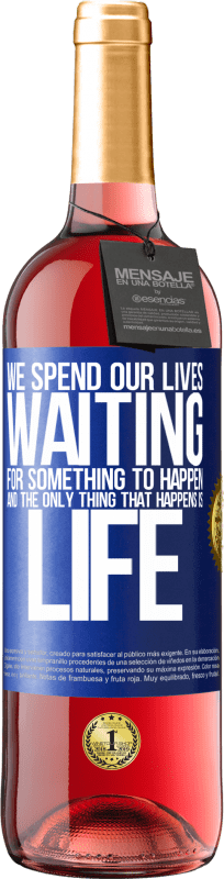 29,95 € Free Shipping | Rosé Wine ROSÉ Edition We spend our lives waiting for something to happen, and the only thing that happens is life Blue Label. Customizable label Young wine Harvest 2024 Tempranillo