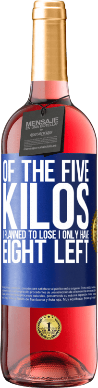29,95 € Free Shipping | Rosé Wine ROSÉ Edition Of the five kilos I planned to lose, I only have eight left Blue Label. Customizable label Young wine Harvest 2023 Tempranillo