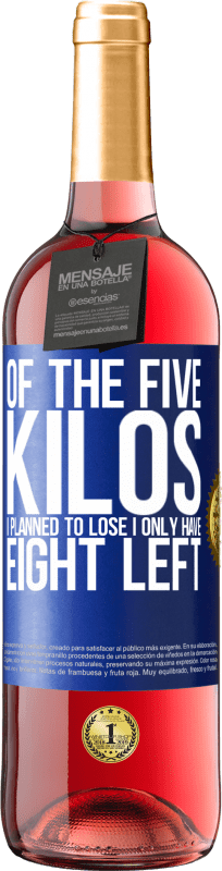 29,95 € Free Shipping | Rosé Wine ROSÉ Edition Of the five kilos I planned to lose, I only have eight left Blue Label. Customizable label Young wine Harvest 2024 Tempranillo