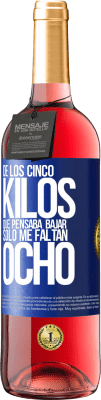 29,95 € Envío gratis | Vino Rosado Edición ROSÉ De los cinco kilos que pensaba bajar, sólo me faltan ocho Etiqueta Azul. Etiqueta personalizable Vino joven Cosecha 2024 Tempranillo