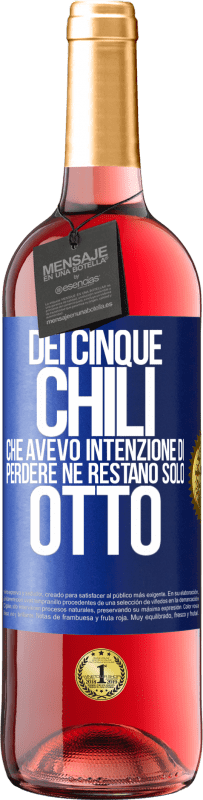 29,95 € Spedizione Gratuita | Vino rosato Edizione ROSÉ Dei cinque chili che avevo intenzione di perdere, ne restano solo otto Etichetta Blu. Etichetta personalizzabile Vino giovane Raccogliere 2024 Tempranillo