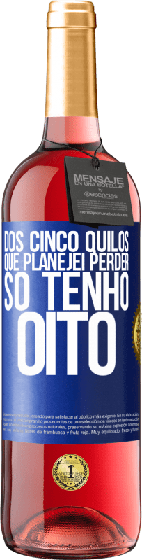 29,95 € Envio grátis | Vinho rosé Edição ROSÉ Dos cinco quilos que planejei perder, só tenho oito Etiqueta Azul. Etiqueta personalizável Vinho jovem Colheita 2025 Tempranillo