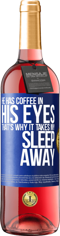 29,95 € Free Shipping | Rosé Wine ROSÉ Edition He has coffee in his eyes, that's why it takes my sleep away Blue Label. Customizable label Young wine Harvest 2024 Tempranillo