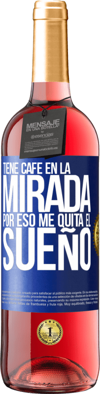 29,95 € Envío gratis | Vino Rosado Edición ROSÉ Tiene café en la mirada, por eso me quita el sueño Etiqueta Azul. Etiqueta personalizable Vino joven Cosecha 2024 Tempranillo