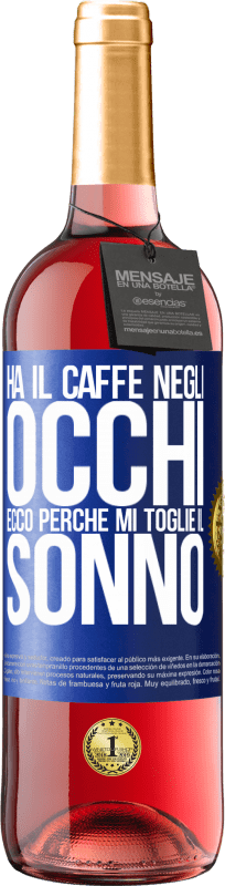 29,95 € Spedizione Gratuita | Vino rosato Edizione ROSÉ Ha il caffè negli occhi, ecco perché mi toglie il sonno Etichetta Blu. Etichetta personalizzabile Vino giovane Raccogliere 2024 Tempranillo