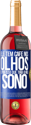 29,95 € Envio grátis | Vinho rosé Edição ROSÉ Ele tem café nos olhos, é por isso que tira o meu sono Etiqueta Azul. Etiqueta personalizável Vinho jovem Colheita 2023 Tempranillo