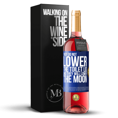 «They do not lower the toilet lid and they will lower the moon» ROSÉ Edition