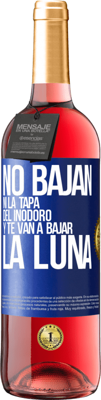 29,95 € Envío gratis | Vino Rosado Edición ROSÉ No bajan ni la tapa del inodoro y te van a bajar la luna Etiqueta Azul. Etiqueta personalizable Vino joven Cosecha 2024 Tempranillo