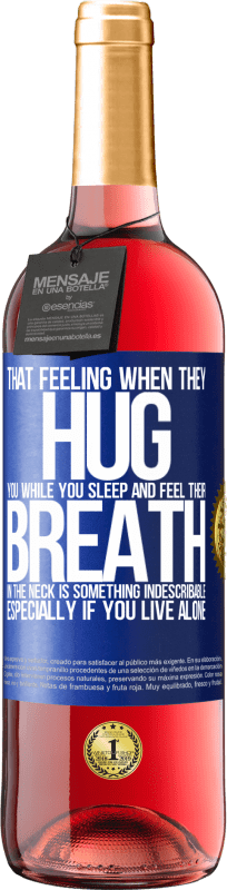 29,95 € Free Shipping | Rosé Wine ROSÉ Edition That feeling when they hug you while you sleep and feel their breath in the neck, is something indescribable. Especially if Blue Label. Customizable label Young wine Harvest 2025 Tempranillo