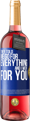 29,95 € Free Shipping | Rosé Wine ROSÉ Edition They told me go for everything and I went for you Blue Label. Customizable label Young wine Harvest 2025 Tempranillo