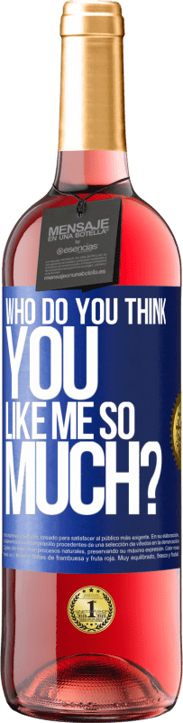 29,95 € Free Shipping | Rosé Wine ROSÉ Edition who do you think you like me so much? Blue Label. Customizable label Young wine Harvest 2023 Tempranillo