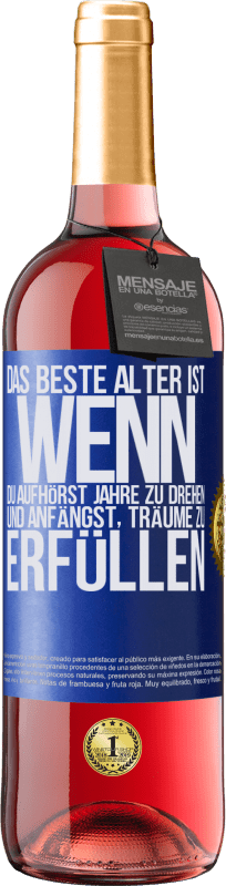 29,95 € Kostenloser Versand | Roséwein ROSÉ Ausgabe Das beste Alter ist, wenn du aufhörst, Jahre zu drehen und anfängst, Träume zu erfüllen Blaue Markierung. Anpassbares Etikett Junger Wein Ernte 2024 Tempranillo