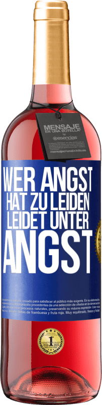 29,95 € Kostenloser Versand | Roséwein ROSÉ Ausgabe Wer Angst hat zu leiden, leidet unter Angst Blaue Markierung. Anpassbares Etikett Junger Wein Ernte 2024 Tempranillo