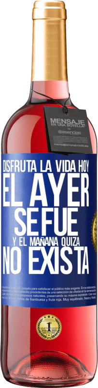 29,95 € Envío gratis | Vino Rosado Edición ROSÉ Disfruta la vida hoy el ayer se fue y el mañana quizá no exista Etiqueta Azul. Etiqueta personalizable Vino joven Cosecha 2024 Tempranillo