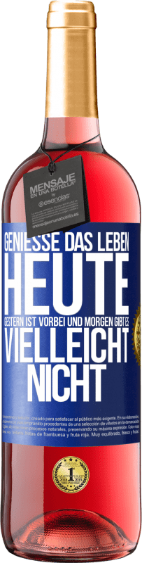 29,95 € Kostenloser Versand | Roséwein ROSÉ Ausgabe Genieße das Leben heute, gestern ist vorbei und morgen gibt es vielleicht nicht Blaue Markierung. Anpassbares Etikett Junger Wein Ernte 2024 Tempranillo