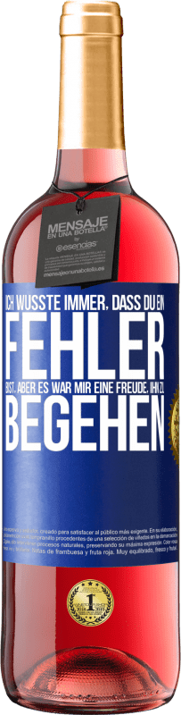 29,95 € Kostenloser Versand | Roséwein ROSÉ Ausgabe Ich wusste immer, dass du ein Fehler bist, aber es war mir eine Freude, ihn zu begehen Blaue Markierung. Anpassbares Etikett Junger Wein Ernte 2024 Tempranillo