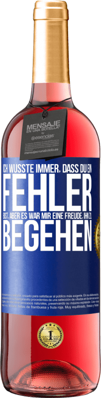 29,95 € Kostenloser Versand | Roséwein ROSÉ Ausgabe Ich wusste immer, dass du ein Fehler bist, aber es war mir eine Freude, ihn zu begehen Blaue Markierung. Anpassbares Etikett Junger Wein Ernte 2025 Tempranillo