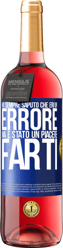 29,95 € Spedizione Gratuita | Vino rosato Edizione ROSÉ Ho sempre saputo che eri un errore, ma è stato un piacere farti Etichetta Blu. Etichetta personalizzabile Vino giovane Raccogliere 2024 Tempranillo