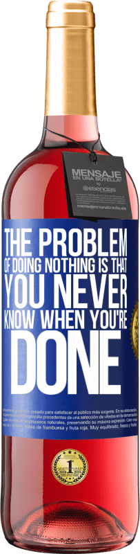 29,95 € Free Shipping | Rosé Wine ROSÉ Edition The problem of doing nothing is that you never know when you're done Blue Label. Customizable label Young wine Harvest 2024 Tempranillo