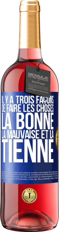 29,95 € Envoi gratuit | Vin rosé Édition ROSÉ Il y a trois façons de faire les choses: la bonne, la mauvaise et la tienne Étiquette Bleue. Étiquette personnalisable Vin jeune Récolte 2024 Tempranillo