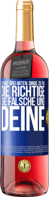 29,95 € Kostenloser Versand | Roséwein ROSÉ Ausgabe Es gibt drei Arten, Dinge zu tun: die Richtige, die Falsche und Deine Blaue Markierung. Anpassbares Etikett Junger Wein Ernte 2024 Tempranillo