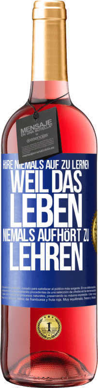 29,95 € Kostenloser Versand | Roséwein ROSÉ Ausgabe Höre niemals auf zu lernen, weil das Leben niemals aufhört zu lehren Blaue Markierung. Anpassbares Etikett Junger Wein Ernte 2024 Tempranillo