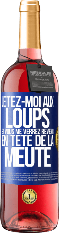 29,95 € Envoi gratuit | Vin rosé Édition ROSÉ Jetez-moi aux loups et vous me verrez revenir en tête de la meute Étiquette Bleue. Étiquette personnalisable Vin jeune Récolte 2024 Tempranillo