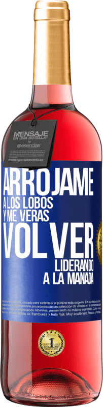 29,95 € Envío gratis | Vino Rosado Edición ROSÉ Arrójame a los lobos y me verás volver liderando a la manada Etiqueta Azul. Etiqueta personalizable Vino joven Cosecha 2024 Tempranillo