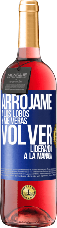 29,95 € Envío gratis | Vino Rosado Edición ROSÉ Arrójame a los lobos y me verás volver liderando a la manada Etiqueta Azul. Etiqueta personalizable Vino joven Cosecha 2025 Tempranillo