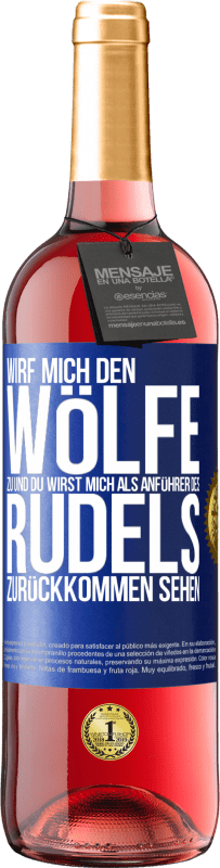 29,95 € Kostenloser Versand | Roséwein ROSÉ Ausgabe Wirf mich den Wölfe zu und du wirst mich als Anführer des Rudels zurückkommen sehen Blaue Markierung. Anpassbares Etikett Junger Wein Ernte 2023 Tempranillo