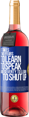 29,95 € Free Shipping | Rosé Wine ROSÉ Edition It takes two years to learn to speak, and seventy to learn to shut up Blue Label. Customizable label Young wine Harvest 2024 Tempranillo