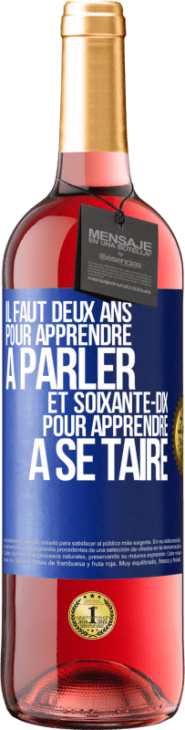 29,95 € Envoi gratuit | Vin rosé Édition ROSÉ Il faut deux ans pour apprendre à parler et soixante-dix pour apprendre à se taire Étiquette Bleue. Étiquette personnalisable Vin jeune Récolte 2024 Tempranillo