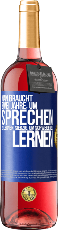 29,95 € Kostenloser Versand | Roséwein ROSÉ Ausgabe Man braucht zwei Jahre, um sprechen zu lernen, siebzig, um schweigen zu lernen Blaue Markierung. Anpassbares Etikett Junger Wein Ernte 2024 Tempranillo