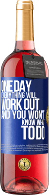 29,95 € Free Shipping | Rosé Wine ROSÉ Edition One day everything will work out and you won't know what to do Blue Label. Customizable label Young wine Harvest 2024 Tempranillo