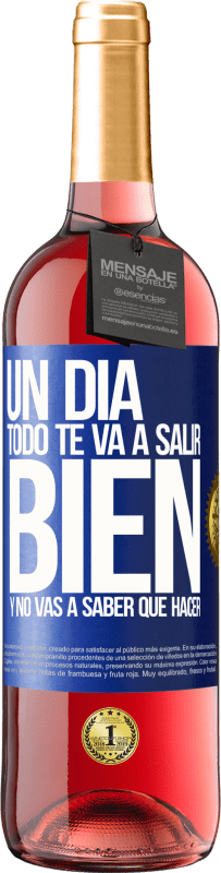 29,95 € Envío gratis | Vino Rosado Edición ROSÉ Un día todo te va a salir bien y no vas a saber qué hacer Etiqueta Azul. Etiqueta personalizable Vino joven Cosecha 2024 Tempranillo