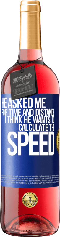29,95 € Free Shipping | Rosé Wine ROSÉ Edition He asked me for time and distance. I think he wants to calculate the speed Blue Label. Customizable label Young wine Harvest 2022 Tempranillo