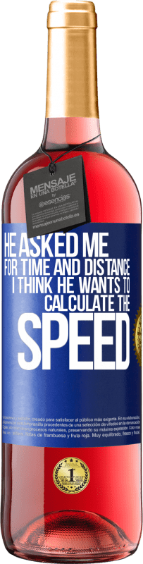 29,95 € Free Shipping | Rosé Wine ROSÉ Edition He asked me for time and distance. I think he wants to calculate the speed Blue Label. Customizable label Young wine Harvest 2024 Tempranillo