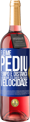29,95 € Envio grátis | Vinho rosé Edição ROSÉ Ele me pediu tempo e distância. Eu acho que ele quer calcular a velocidade Etiqueta Azul. Etiqueta personalizável Vinho jovem Colheita 2024 Tempranillo