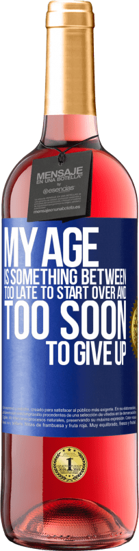 29,95 € Free Shipping | Rosé Wine ROSÉ Edition My age is something between ... Too late to start over and ... too soon to give up Blue Label. Customizable label Young wine Harvest 2024 Tempranillo