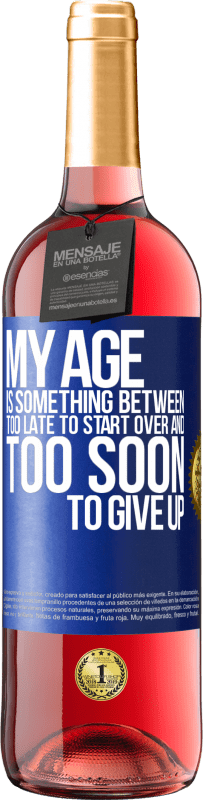 29,95 € Free Shipping | Rosé Wine ROSÉ Edition My age is something between ... Too late to start over and ... too soon to give up Blue Label. Customizable label Young wine Harvest 2025 Tempranillo